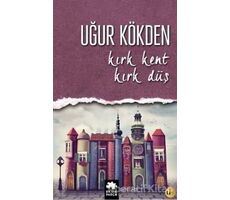 Kırk Kent Kırk Düş - Uğur Kökden - Eksik Parça Yayınları