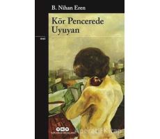 Kör Pencerede Uyuyan - B. Nihan Eren - Yapı Kredi Yayınları