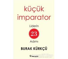 Küçük İmparator - Liderin 23 Adımı - Burak Kürkçü - İnkılap Kitabevi