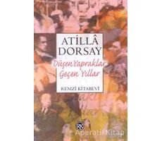 Düşen Yapraklar Geçen Yıllar Işık ve Gölge Yazıları - Atilla Dorsay - Remzi Kitabevi