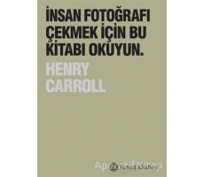 İnsan Fotoğrafı Çekmek İçin Bu Kitabı Okuyun - Henry Carroll - Remzi Kitabevi