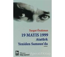 19 Mayıs 1999  Atatürk Yeniden Samsun’da - Turgut Özakman - Bilgi Yayınevi