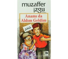 Anamı da Aldım Geldim - Muzaffer İzgü - Bilgi Yayınevi