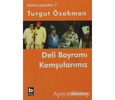 Bütün Oyunları 7 - Deli Bayramı / Komşularımız - Turgut Özakman - Bilgi Yayınevi