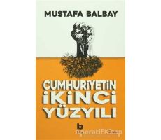 Cumhuriyetin İkinci Yüzyılı - Mustafa Balbay - Bilgi Yayınevi