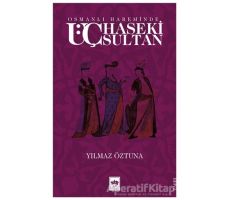 Osmanlı Hareminde Üç Haseki Sultan - Yılmaz Öztuna - Ötüken Neşriyat