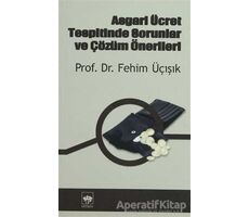 Asgari Ücret Tespitinde Sorunlar ve Çözüm Önerileri - H. Fehim Üçışık - Ötüken Neşriyat