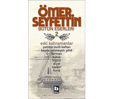 Ömer Seyfettin Bütün Eserleri 2 - Eski Kahramanlar - Ömer Seyfettin - Bilgi Yayınevi