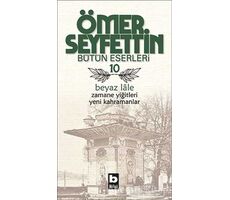 Ömer Seyfettin Bütün Eserleri 10 - Beyaz Lale - Ömer Seyfettin - Bilgi Yayınevi