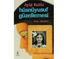 Hüsnüyusuf Güzellemesi - Ayla Kutlu - Bilgi Yayınevi