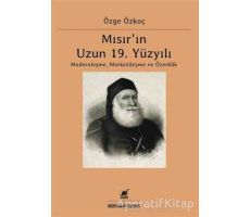 Mısır’ın Uzun 19. Yüzyılı - Özge Özkoç - Ayrıntı Yayınları