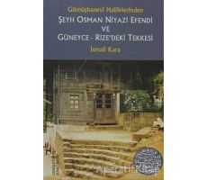 Gümüşhanevi Halifelerinden Şeyh Osman Niyazi Efendi ve Güneyce - Rize’deki Tekkesi