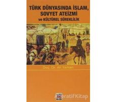 Türk Dünyasında İslam, Sovyet Ateizmi ve Kültürel Süreklilik - Ali Yaman - Elips Kitap