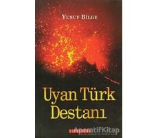Uyan Türk Destanı - Yusuf Bilge - Bilgeoğuz Yayınları