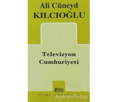 Televizyon Cumhuriyeti - Ali Cüneyd Kılcıoğlu - Mitos Boyut Yayınları