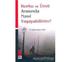 Korku ve Ümit Arasında Nasıl Yaşayabilirim?