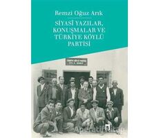 Siyasi Yazılar, Konuşmalar ve Türkiye Köylü Partisi - Remzi Oğuz Arık - Dergah Yayınları