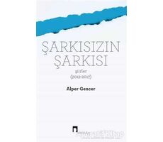 Şarkısızın Şarkısı (Şiirler 2012-2017) - Alper Gencer - Dergah Yayınları