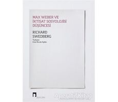 Max Weber ve İktisat Sosyolojisi Düşüncesi - Richard Swedberg - Dergah Yayınları