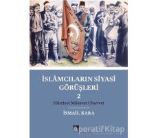 İslamcıların Siyasi Görüşleri 2 - İsmail Kara - Dergah Yayınları