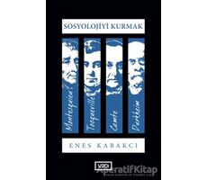 Sosyolojiyi Kurmak - Enes Kabakcı - Vadi Yayınları