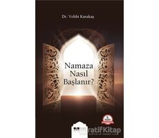 Namaza Nasıl Başlanır? - Vehbi Karakaş - Siyer Yayınları