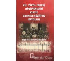 19. Yüzyıl Ermeni Müzisyenlerin Klasik Osmanlı Müziği’ne Katkıları