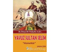 Bu Dünya Bir Padişaha Azdır : Yavuz Sultan Selim - Şaban Çibir - Parola Yayınları