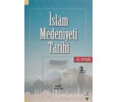 İslam Medeniyeti Tarihi - El Kitabı - Mustafa Necati Barış - Grafiker Yayınları