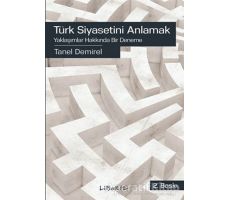 Türk Siyasetini Anlamak - Tanel Demirel - Liberte Yayınları