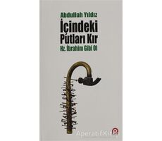 İçindeki Putları Kır - Hz. İbrahim Gibi Ol - Abdullah Yıldız - Pınar Yayınları