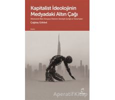 Kapitalist İdeolojinin Medyadaki Altın Çağı - Çağdaş Gökbel - Doruk Yayınları