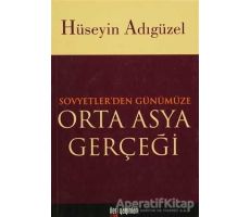 Orta Asya Gerçeği Sovyetler’den Günümüze - Hüseyin Adıgüzel - İleri Yayınları