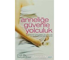 Anneliğe Güvenle Yolculuk - Selçuk Erez - Alfa Yayınları