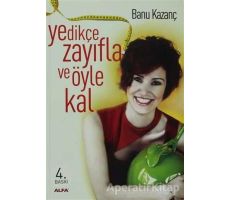 Yedikçe Zayıfla ve Öyle Kal - Banu Kazanç - Alfa Yayınları