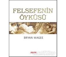 Felsefenin Öyküsü - Bryan Magee - Alfa Yayınları