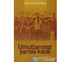 Umutlarımız Yarıda Kaldı - Abdülkadir Yaşargün - Ozan Yayıncılık