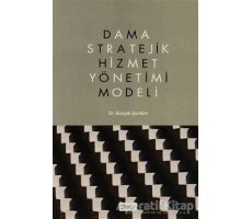 Dama Stratejik Hizmet Yönetimi Modeli - Burçak Şentürk - Beta Yayınevi