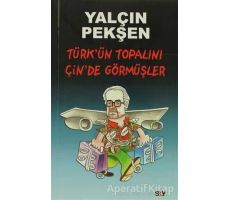 Türk’ün Topalını Çin’de Görmüşler - Yalçın Pekşen - Say Yayınları