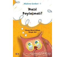Nasıl Paylaşmalı? - Düşünme Çemberi 1 - Nergis Seli - Say Yayınları
