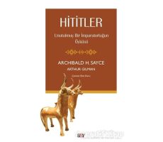 Hititler - Unutulmuş Bir İmparatorluğun Öyküsü - Arthur Gilman - Say Yayınları