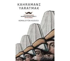 Kahramanı Yaratmak - Kemalettin Kuzucu - Timaş Yayınları