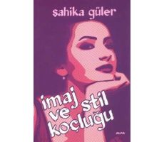 İmaj ve Stil Koçluğu - Şahika Güler - Alfa Yayınları