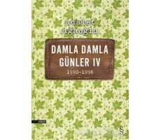 Damla Damla Günler 4 / 1990-1996 - Adalet Ağaoğlu - Everest Yayınları