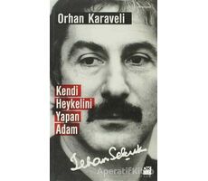 Kendi Heykelini Yapan Adam: İlhan Selçuk - Orhan Karaveli - Doğan Kitap