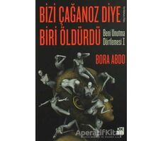 Bizi Çağanoz Diye Biri Öldürdü - Bora Abdo - Doğan Kitap