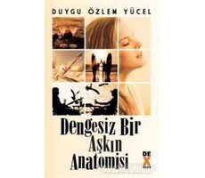 Dengesiz Bir Aşkın Anatomisi - Duygu Özlem Yücel - Dex Yayınevi