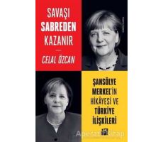 Savaşı Sabreden Kazanır: Şansölye Merkelin Hikayesi ve Türkiye İlişkileri