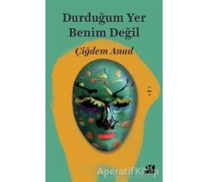 Durduğum Yer Benim Değil - Çiğdem Anad - Doğan Kitap