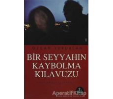 Bir Seyyahın Kaybolma Kılavuzu - Özcan Yurdalan - Agora Kitaplığı